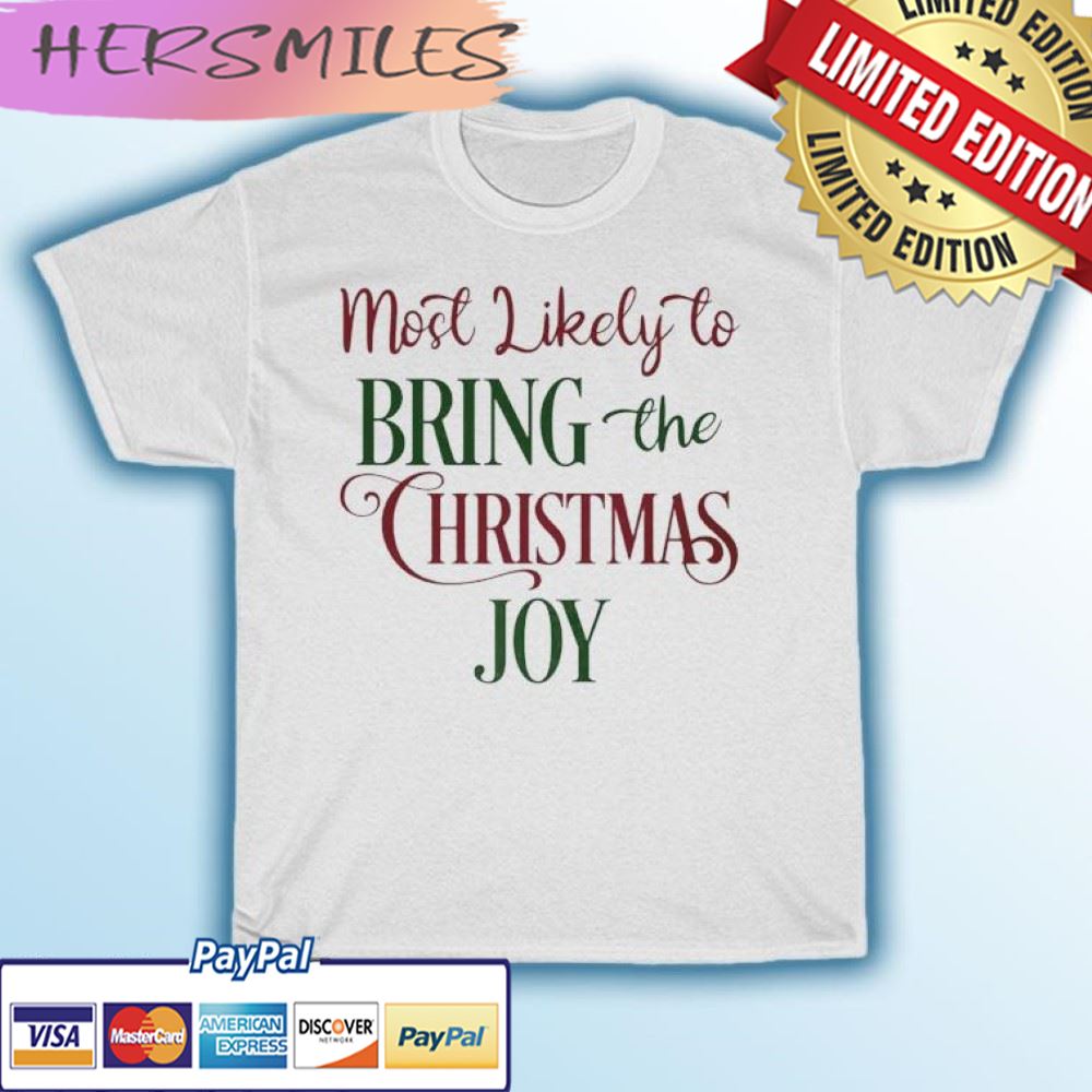 Most Likely To Bring The Christmas Joy T-shirt Most Likely To Bring The Christmas Joy T-shirt