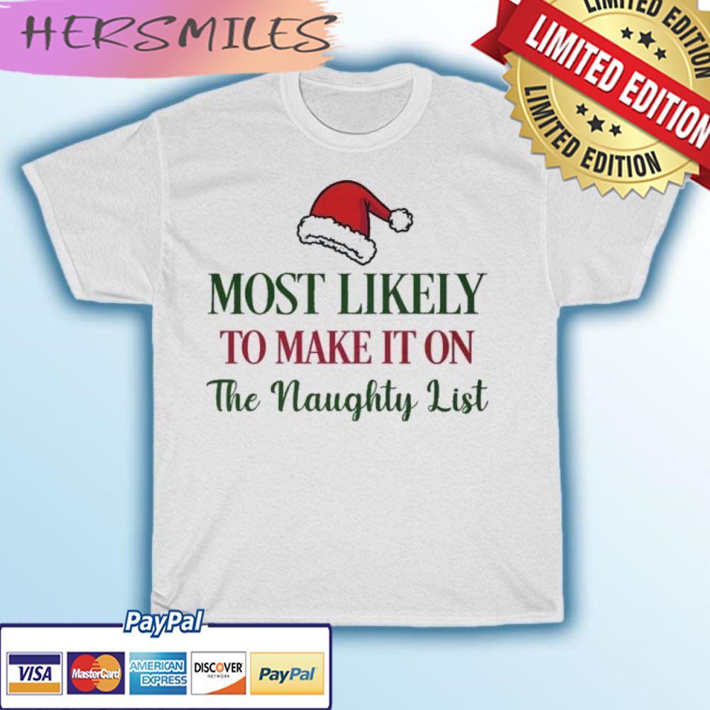 Most Likely To Make It On The Naughty List, Santa Hat T-shirt