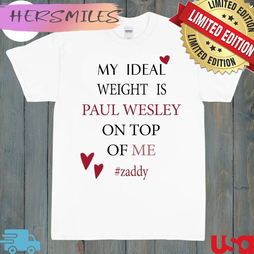 My ideal weight is Paul wesley on top of me zaddy t-shirt