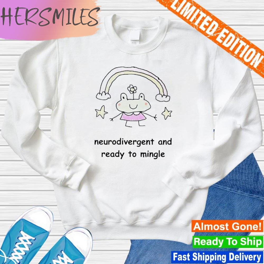 Neurodivergent and ready to mingle shirt Neurodivergent and ready to mingle shirt