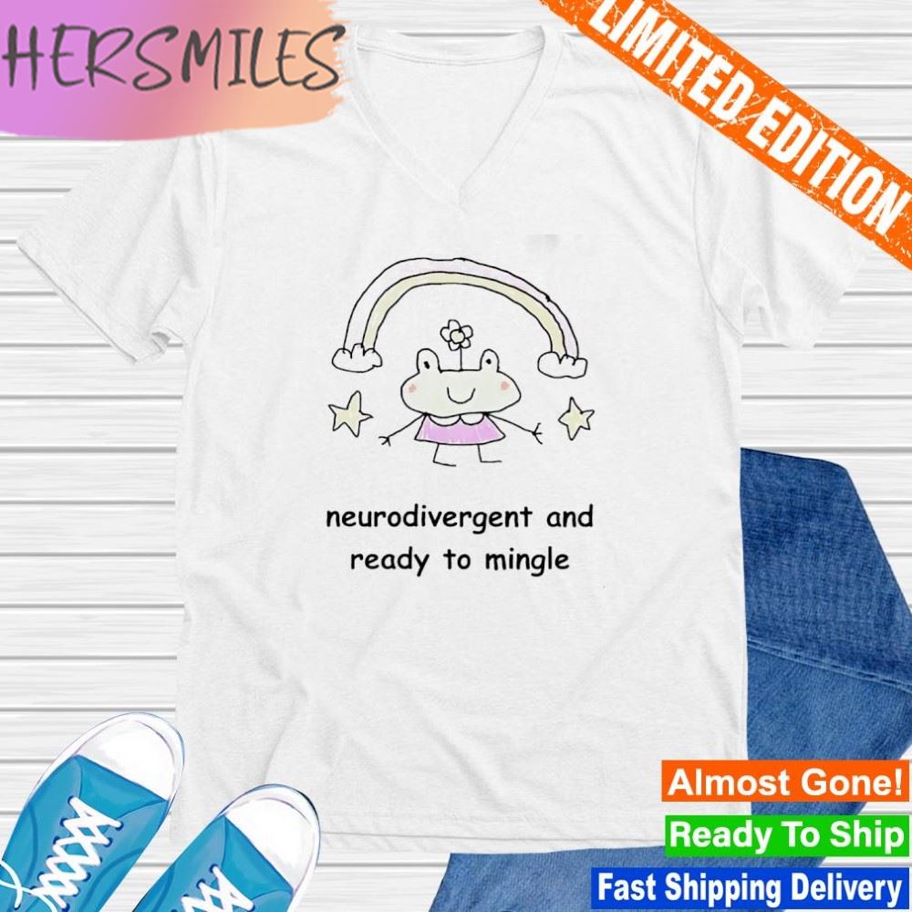 Neurodivergent and ready to mingle shirt Neurodivergent and ready to mingle shirt