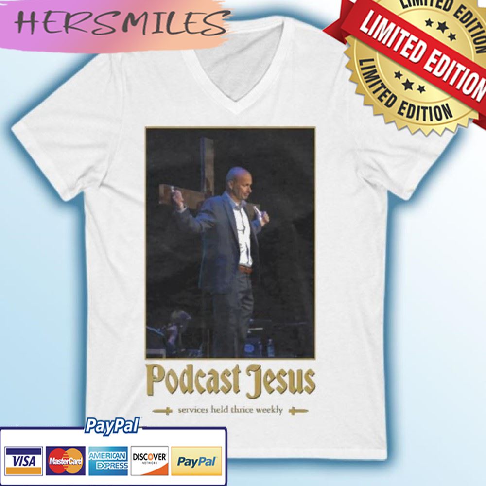 Podcast Jesus Services Held Thrice Weekly T-shirt