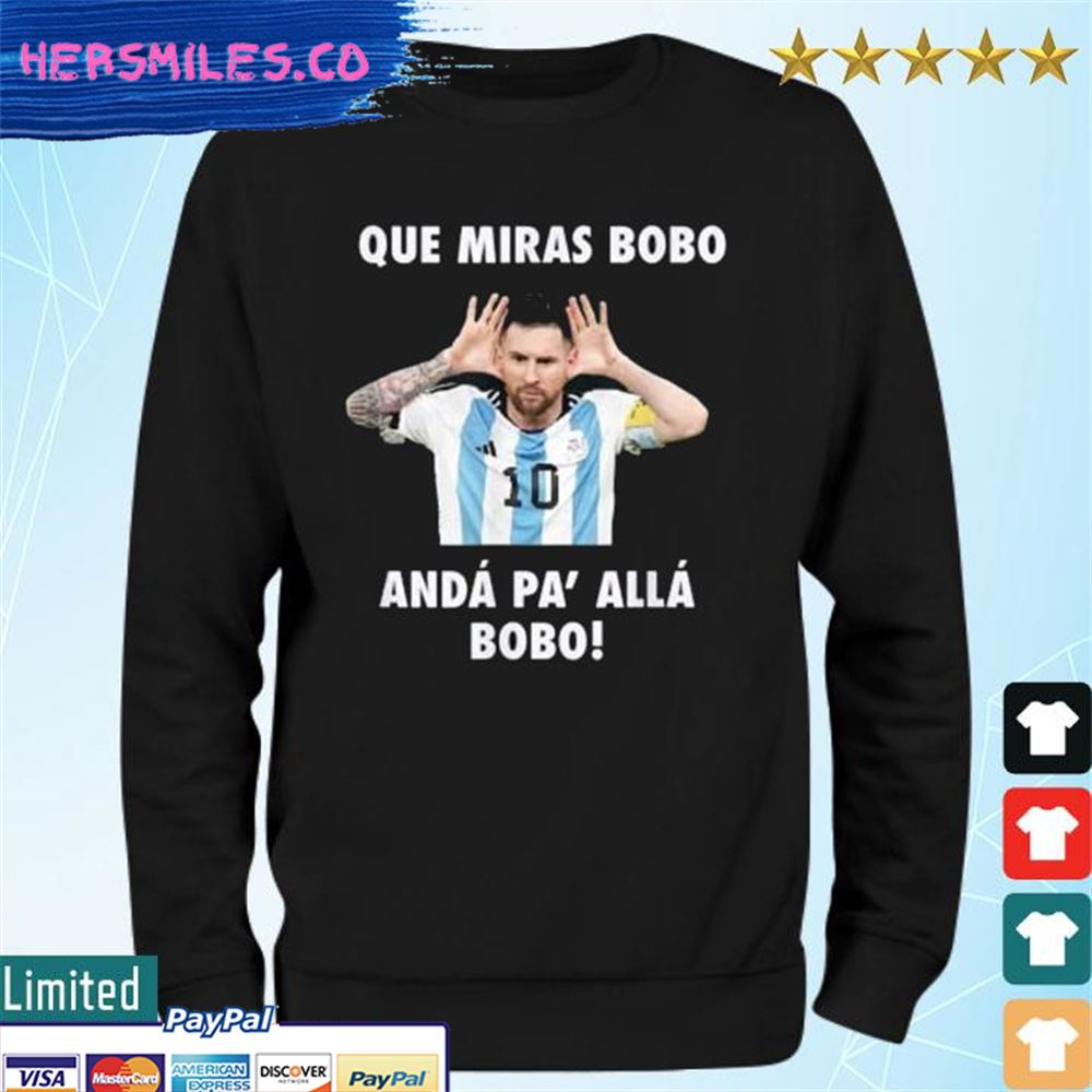 Que Miras Bobo Viral Meme Que Mira Bobo Anda Pa Alla Shirt