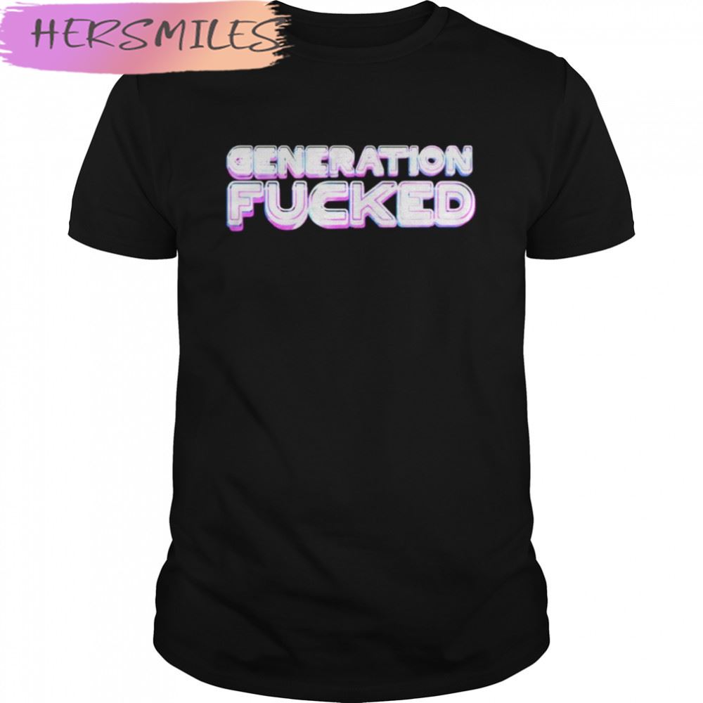 Quote Generation Fucked T-shirt