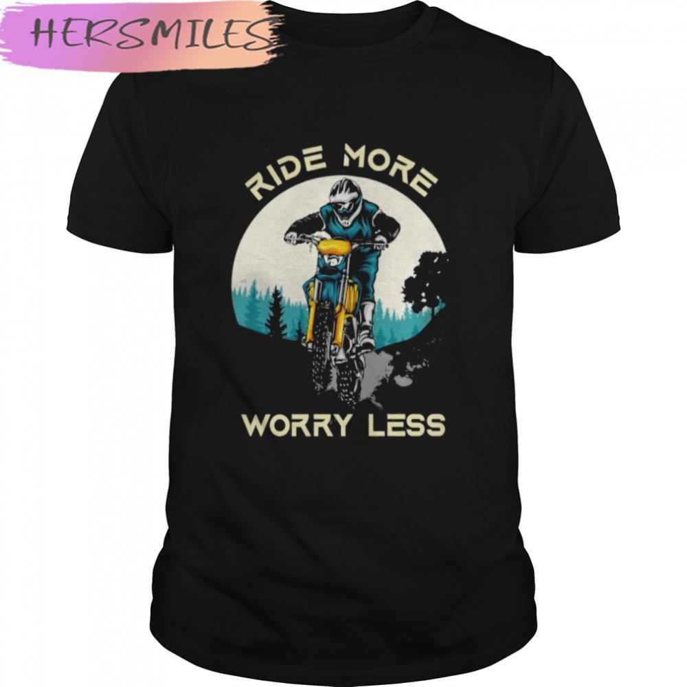 Ride More Worry Less Motorbike Dirt Bike T-shirt