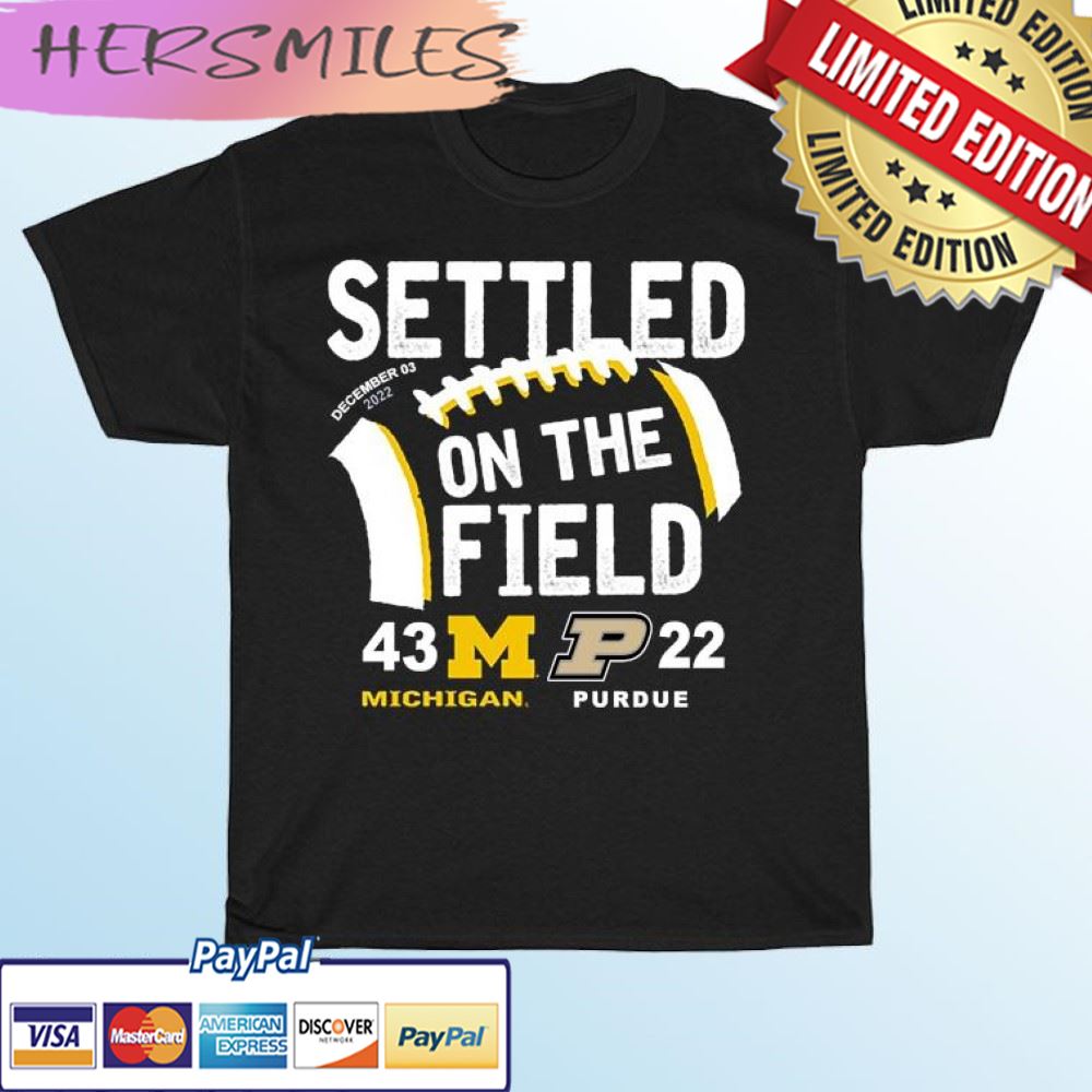 Settled On The Field Michigan Wolverines 43-22 Purdue Boilermakers T-shirt