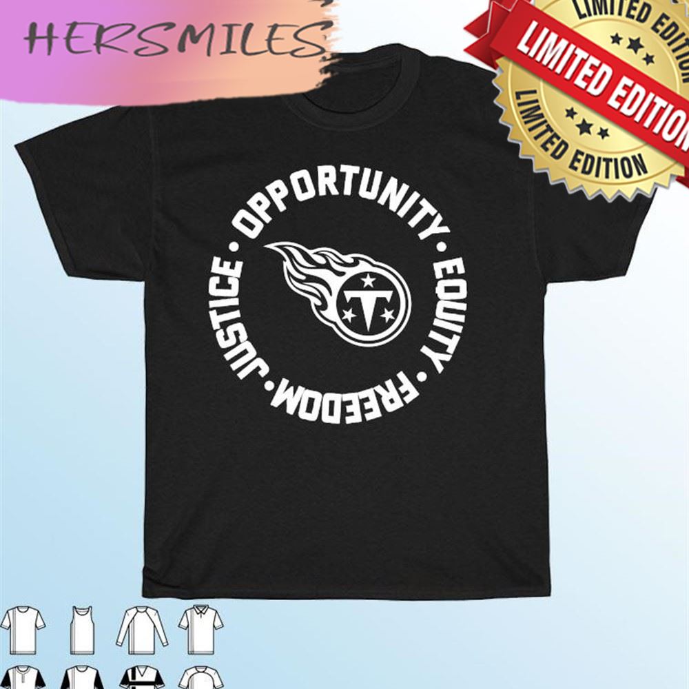 Tennessee Titans Opportunity Equality Freedom Justice T-shirt