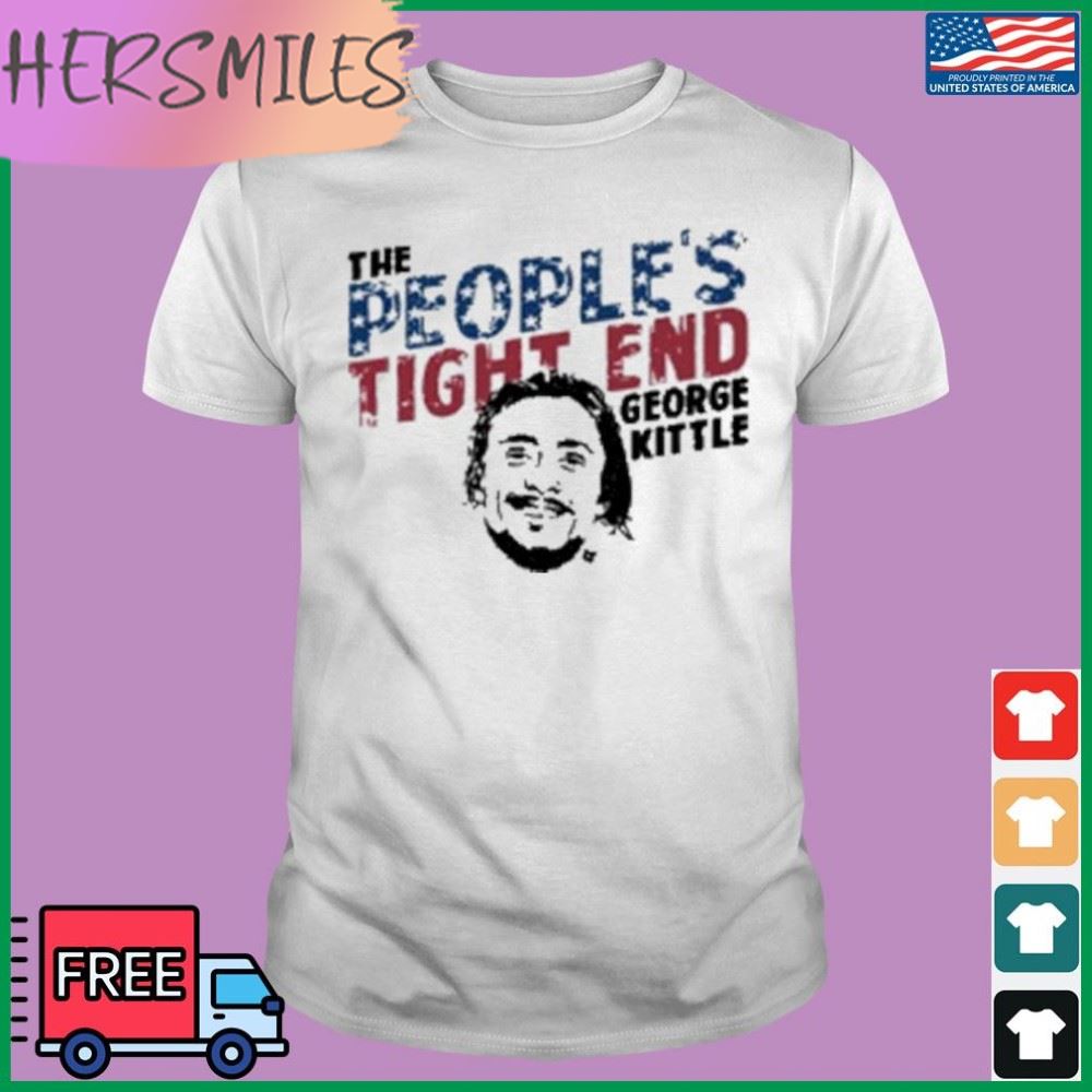 The People’s Tight End -George Kittle shirt