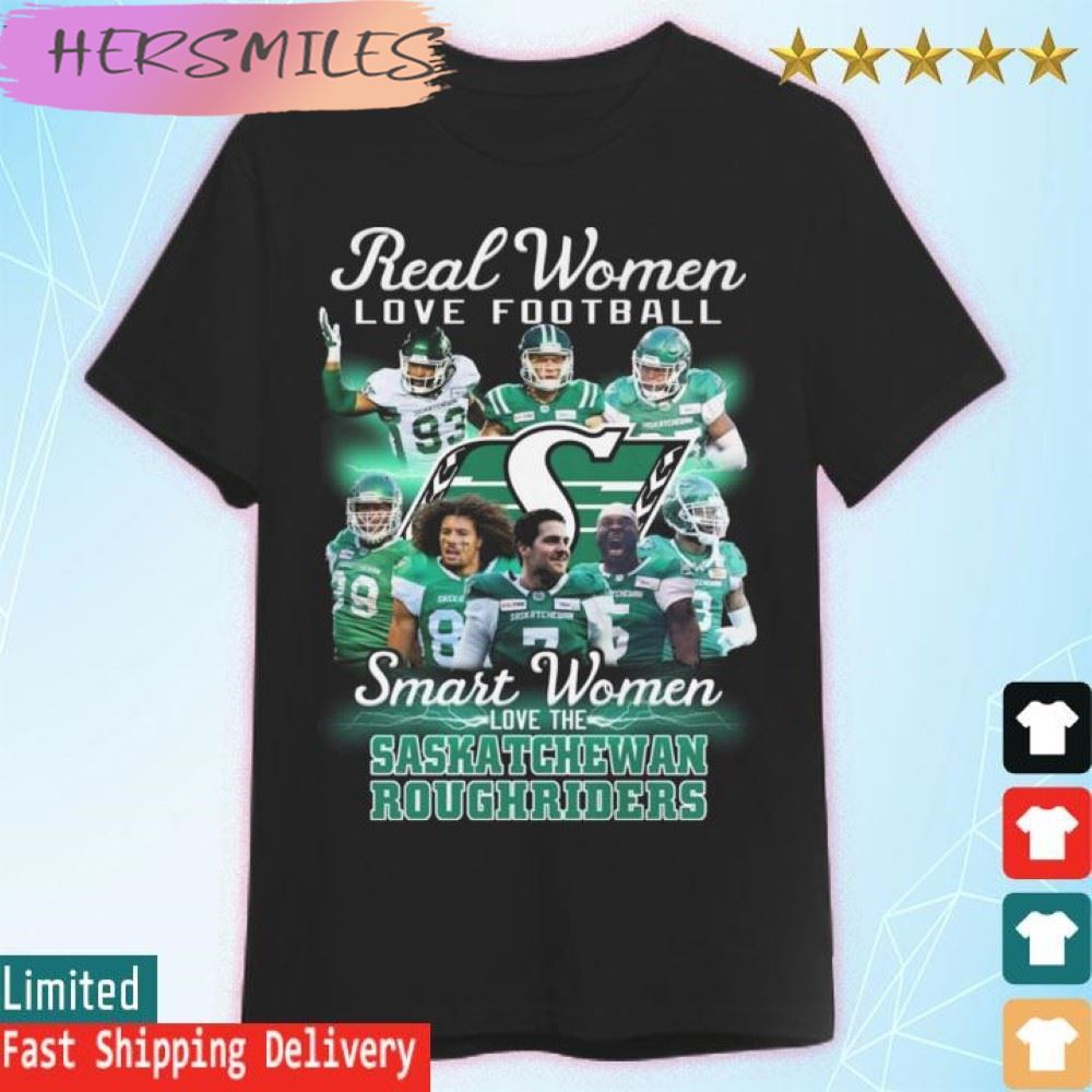 The Real Women love football smart Women love the Saskatchewan Roughriders  T-shirt