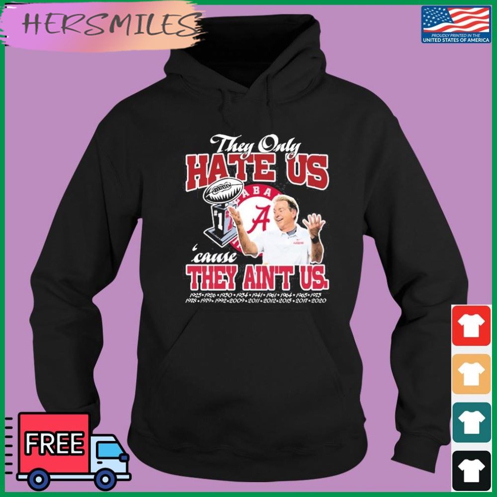 They Only Hate Us Alabama Cause They Ain’t Us T-shirt