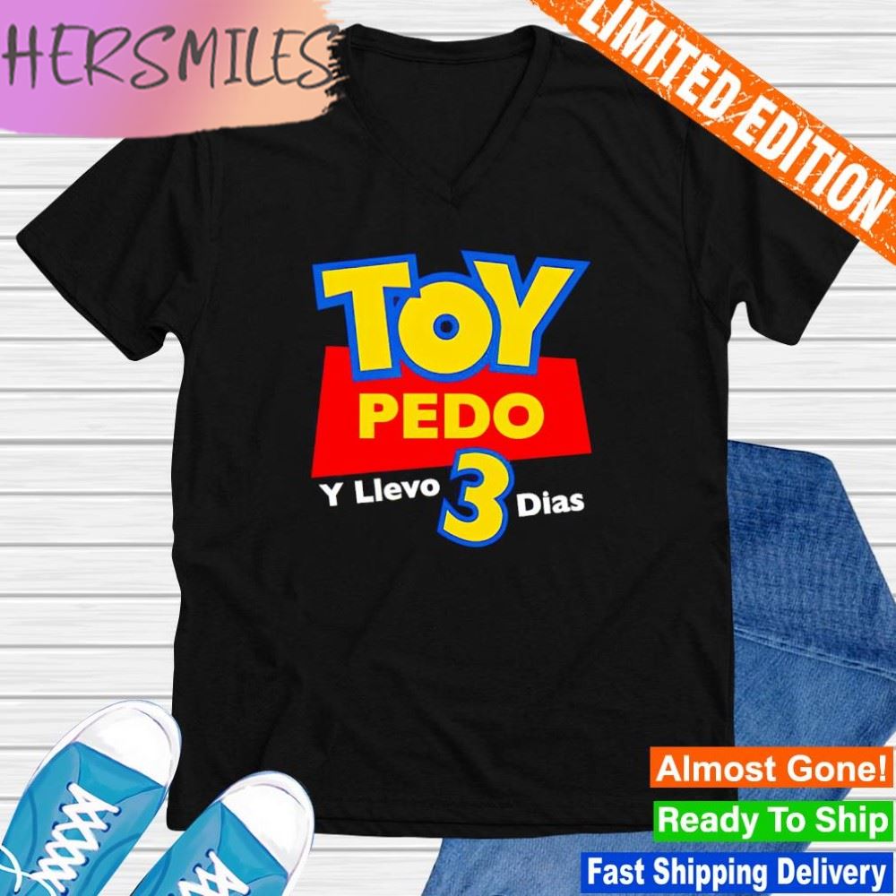 Toy Pedo Y Llevo 3 Dias Logo shirt