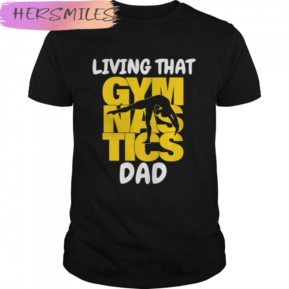 Trending Living That Gymnastic Dad T-shirt
