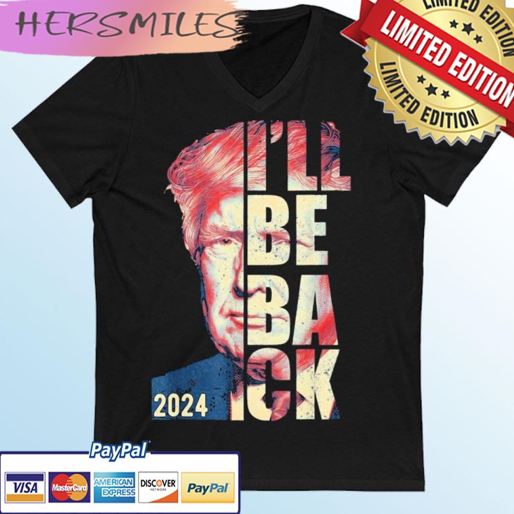 Trump 2024 45 47 Trumpinator I’ll Be Back Save America T-shirt