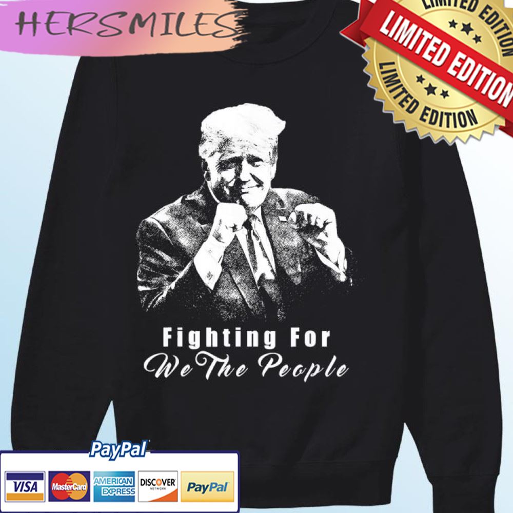 Trump Fighting For We The People T-shirt