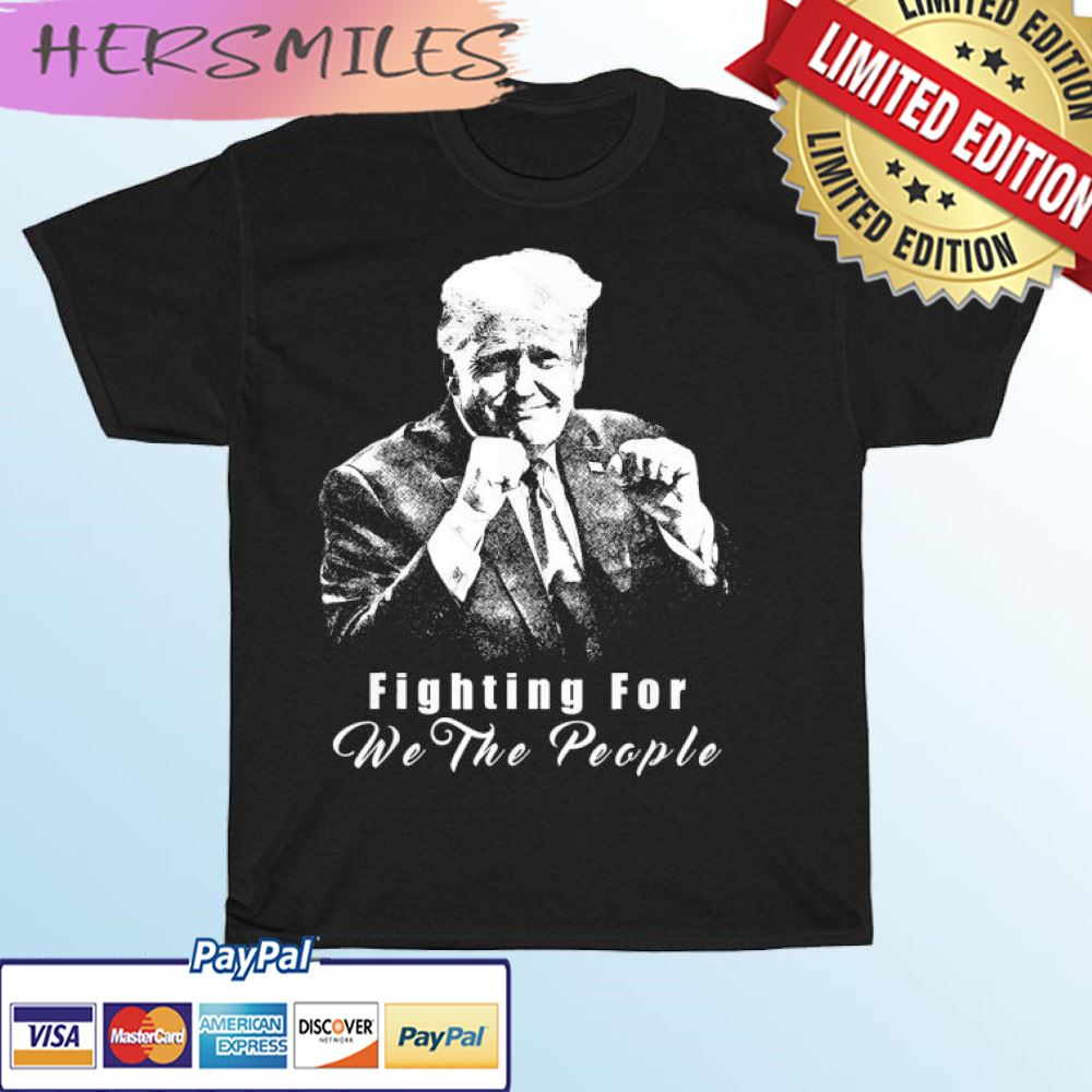 Trump Fighting For We The People T-shirt