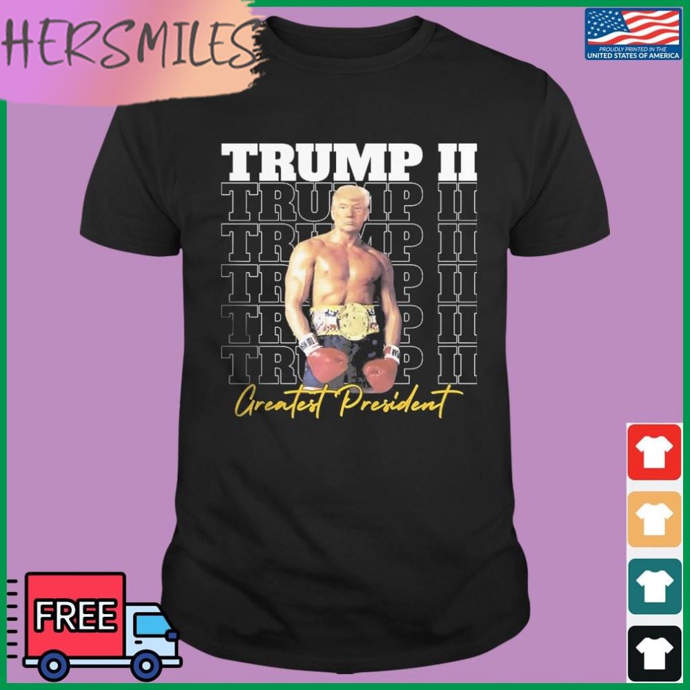 Trump II - Greatest President Shirt