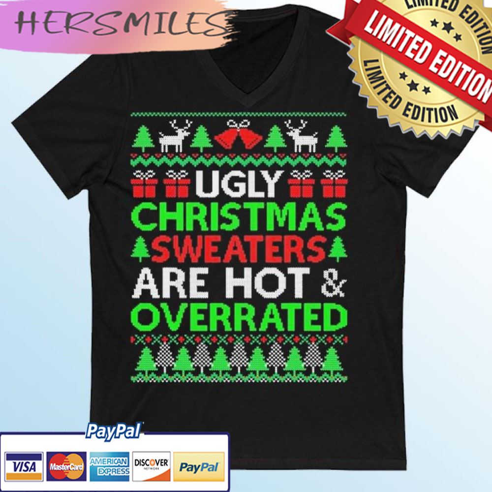 Ugly Christmas Sweaters Are Hot And Overrated Xmas T-shirt