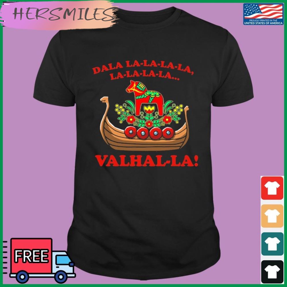 Valhalla Dala La La La La La… T-shirt