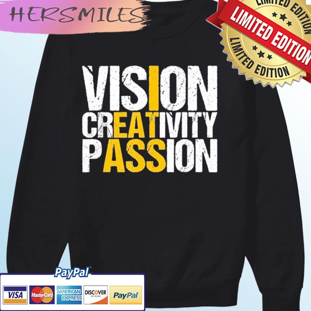 Vision Creativity Passion  I Eat AssT-shirt