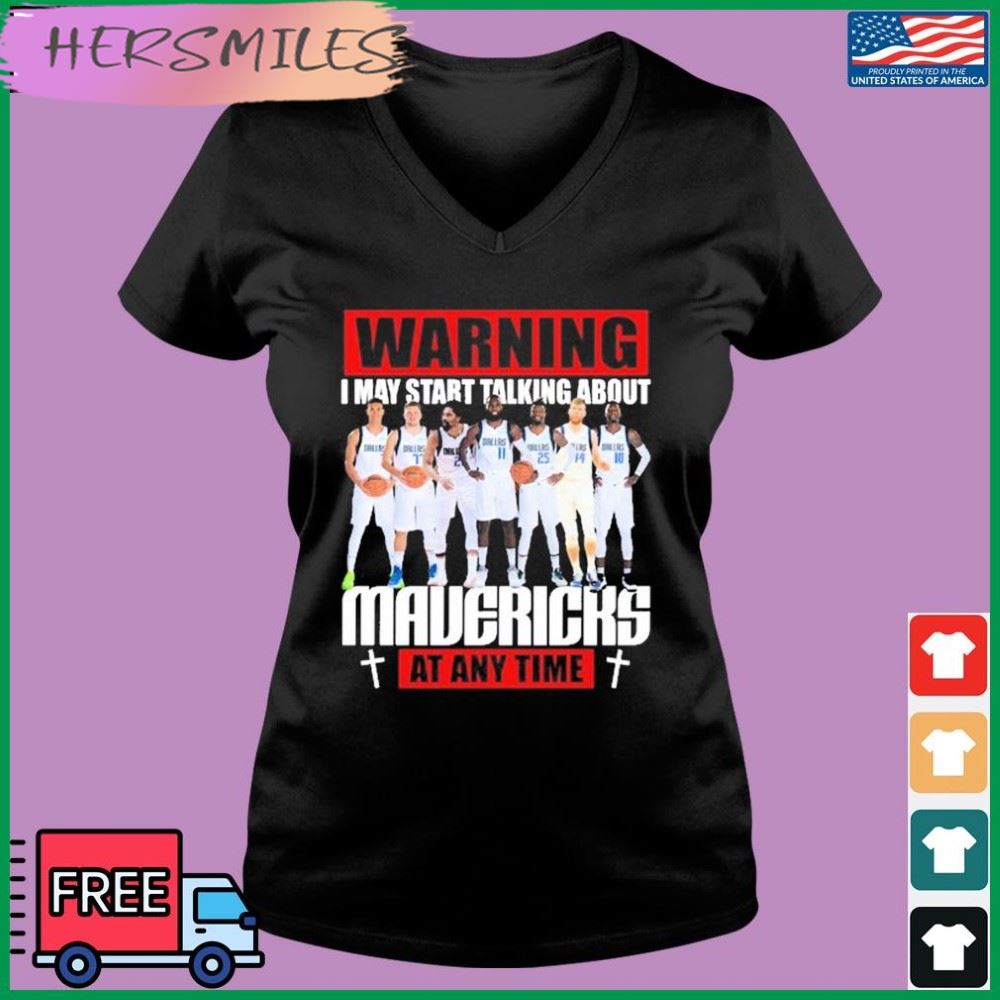 Warning I May Start Talking About Mavericks At Any Time T-shirt