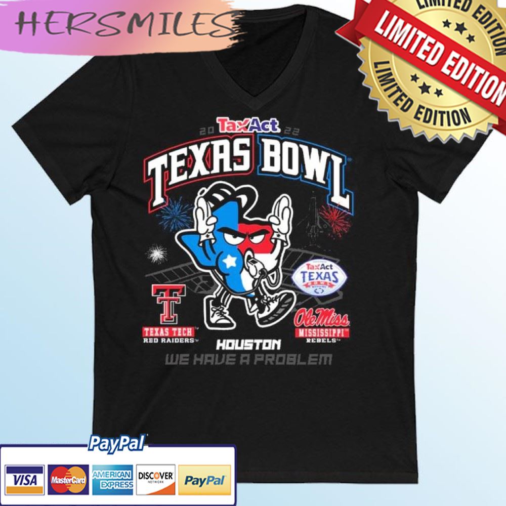 We Have A Problem TaxAct Texas Bowl Texas Tech Vs Ole Miss 2022 T-shirt