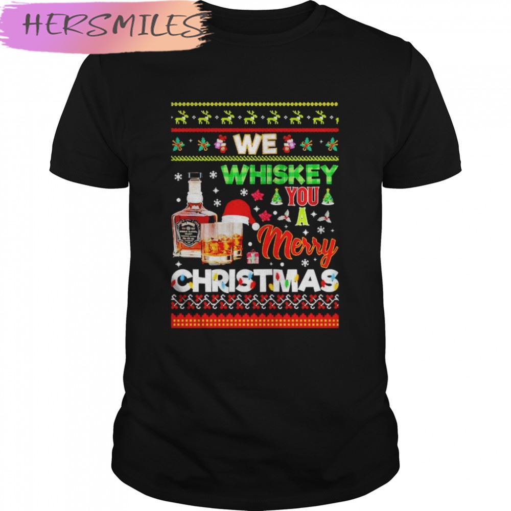 We whiskey you a Merry Christmas T-shirt