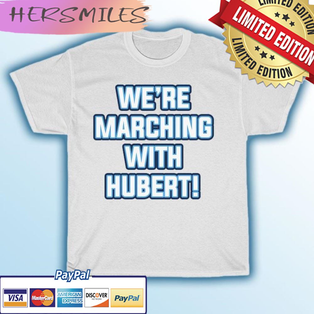 We're Marching With Hubert T-shirt