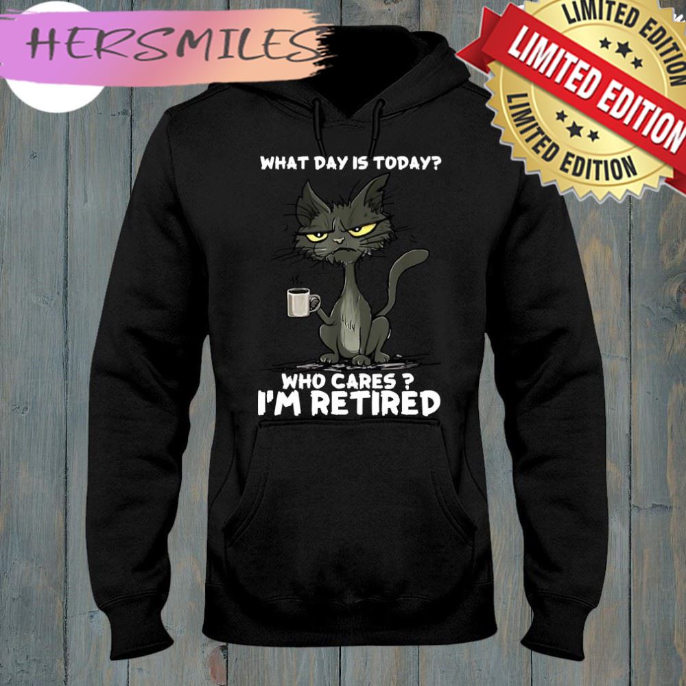 What Day is Today Who Cares I’m Retired Black Cat T-shirt