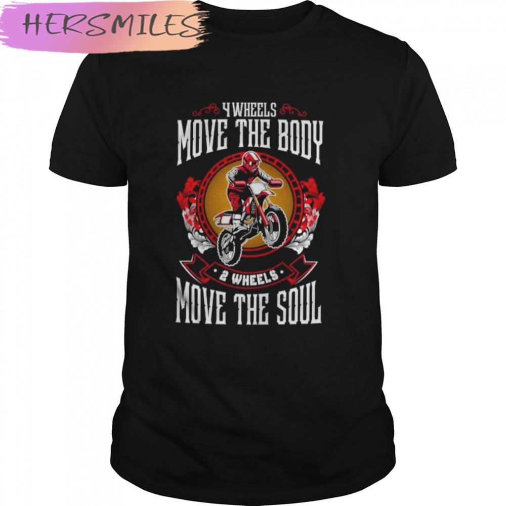 Wheels Move The Body 2 Wheels Move The Soul Motorbike T-shirt