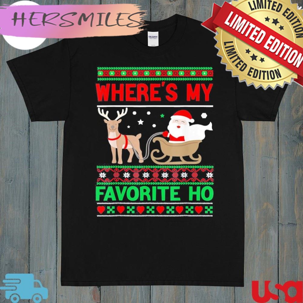 Where’s my favorite ho santa ugly Christmas shirt