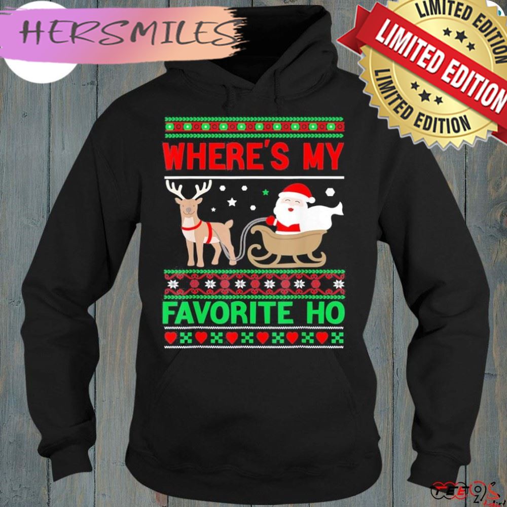 Where’s my favorite ho santa ugly Christmas shirt
