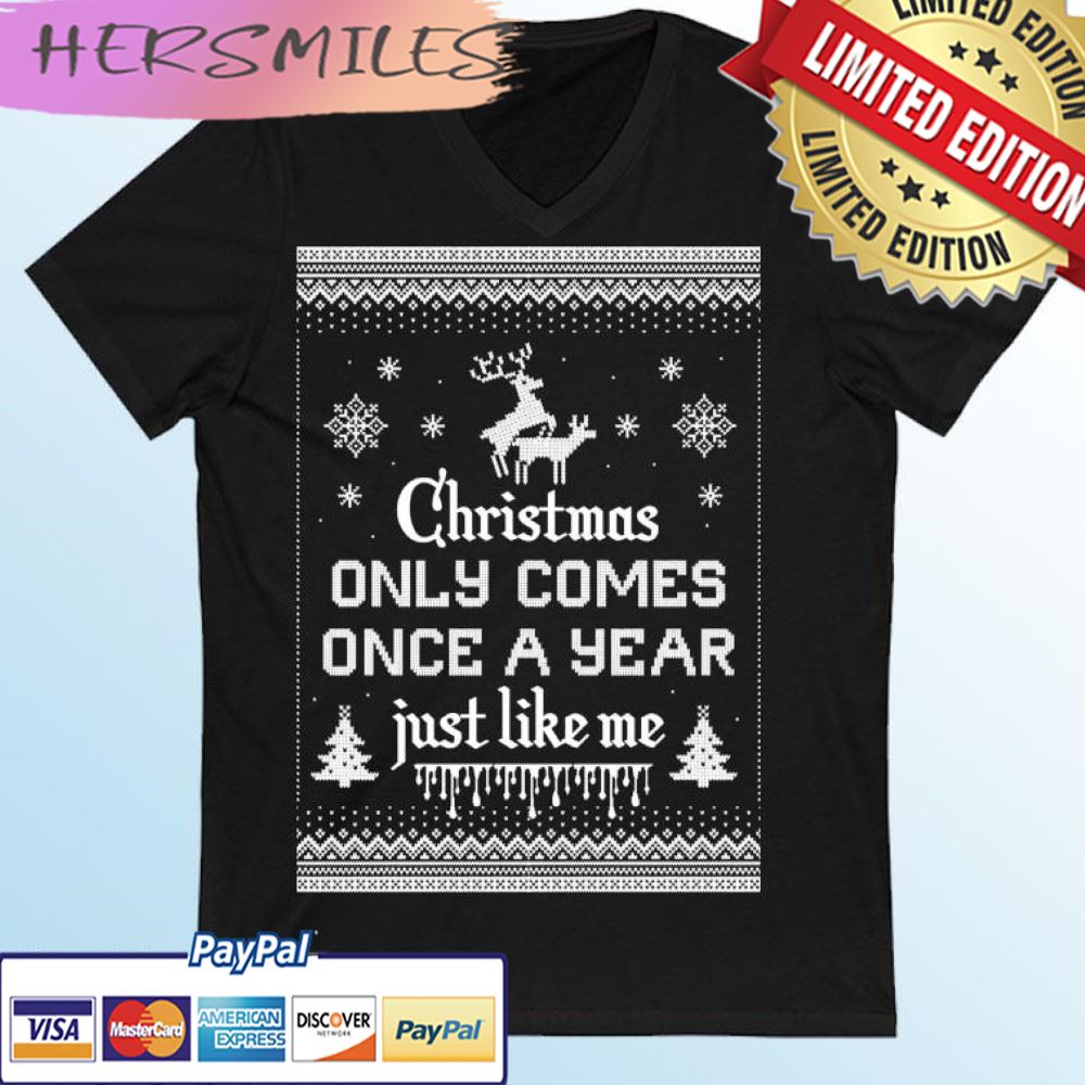 Xmas Comes Once A Year Just Like Me Christmas Ugly T-shirt