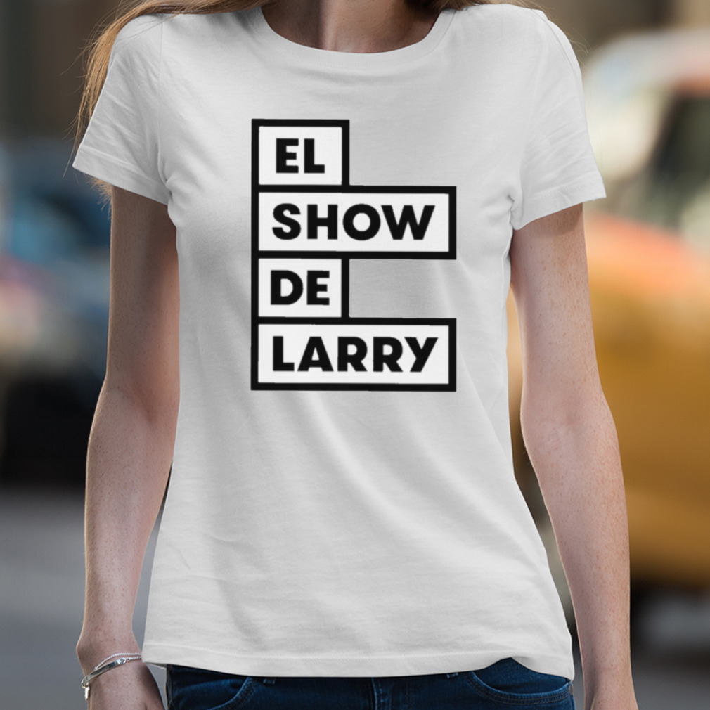 El Show De Larry T-Shirt