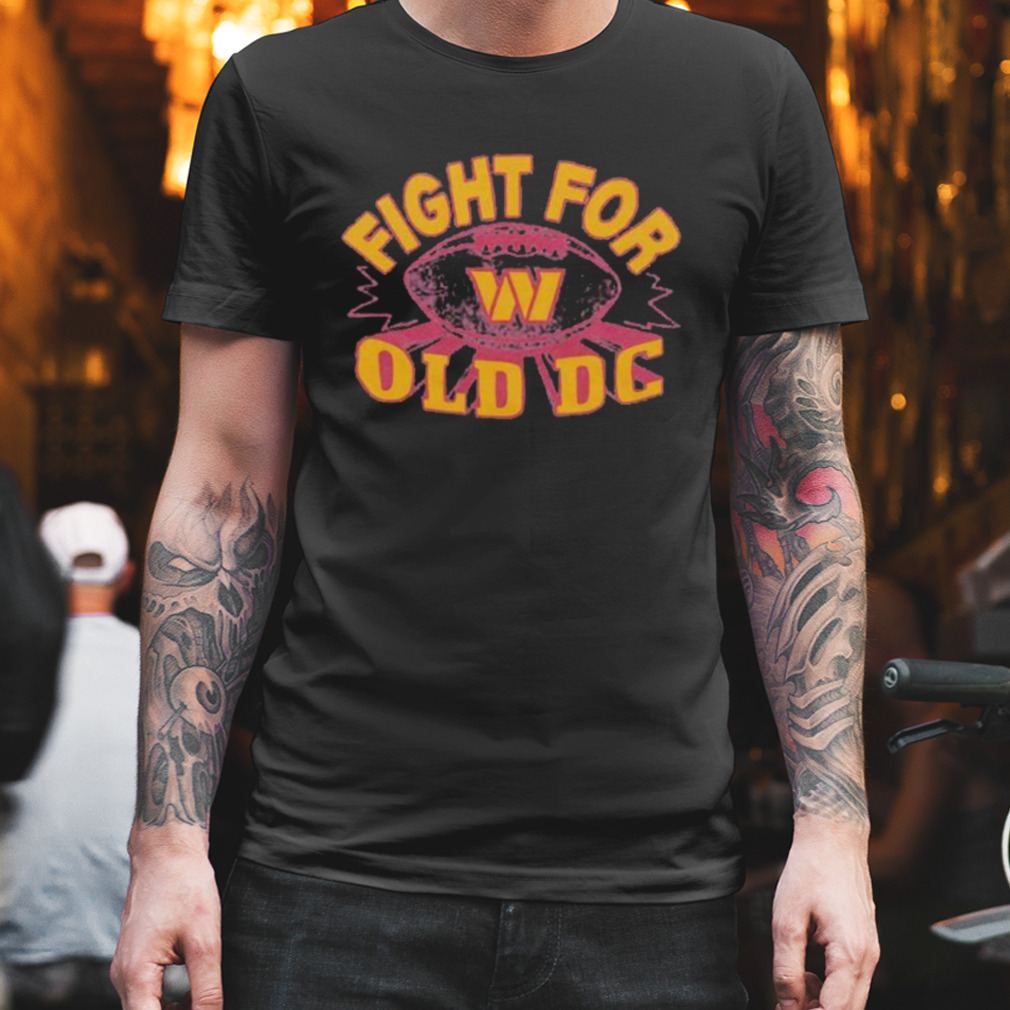 Fight For Old Dc Washington Commanders Shirt