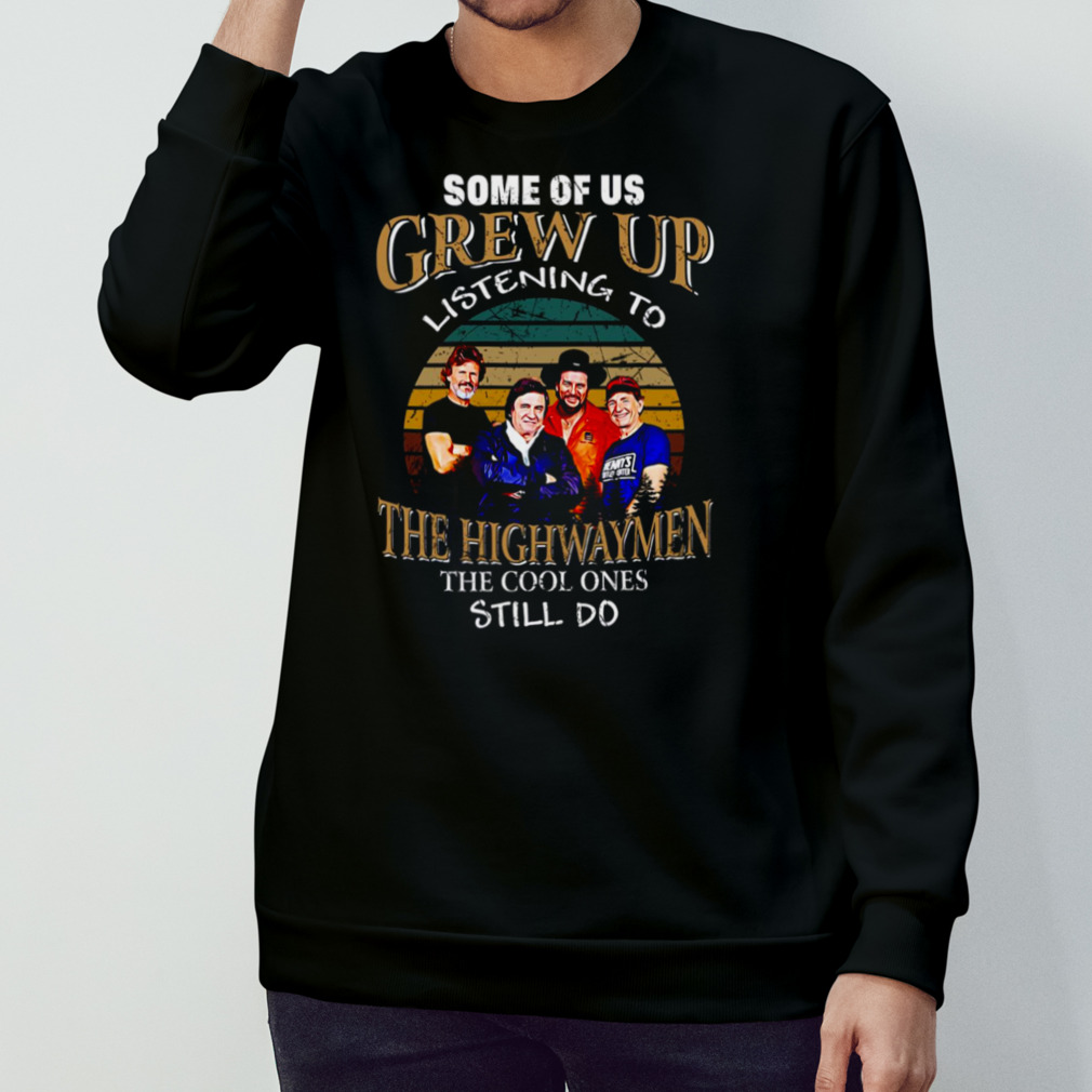 Folk Band Some Of Us Grew Up Listenning To The Highwaymen Band Vintage Shirt