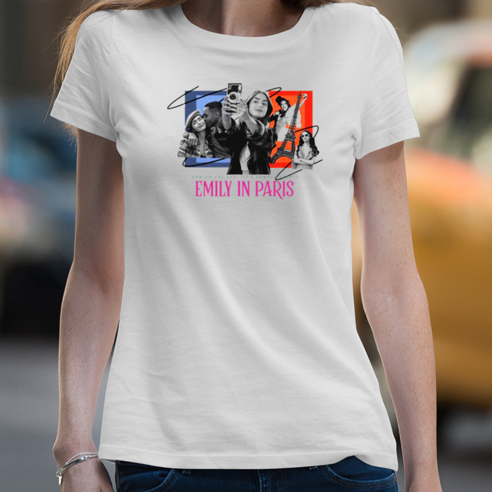 How Do You Day It’S Complicated Emily In Paris Comedy Tv Series Shirt