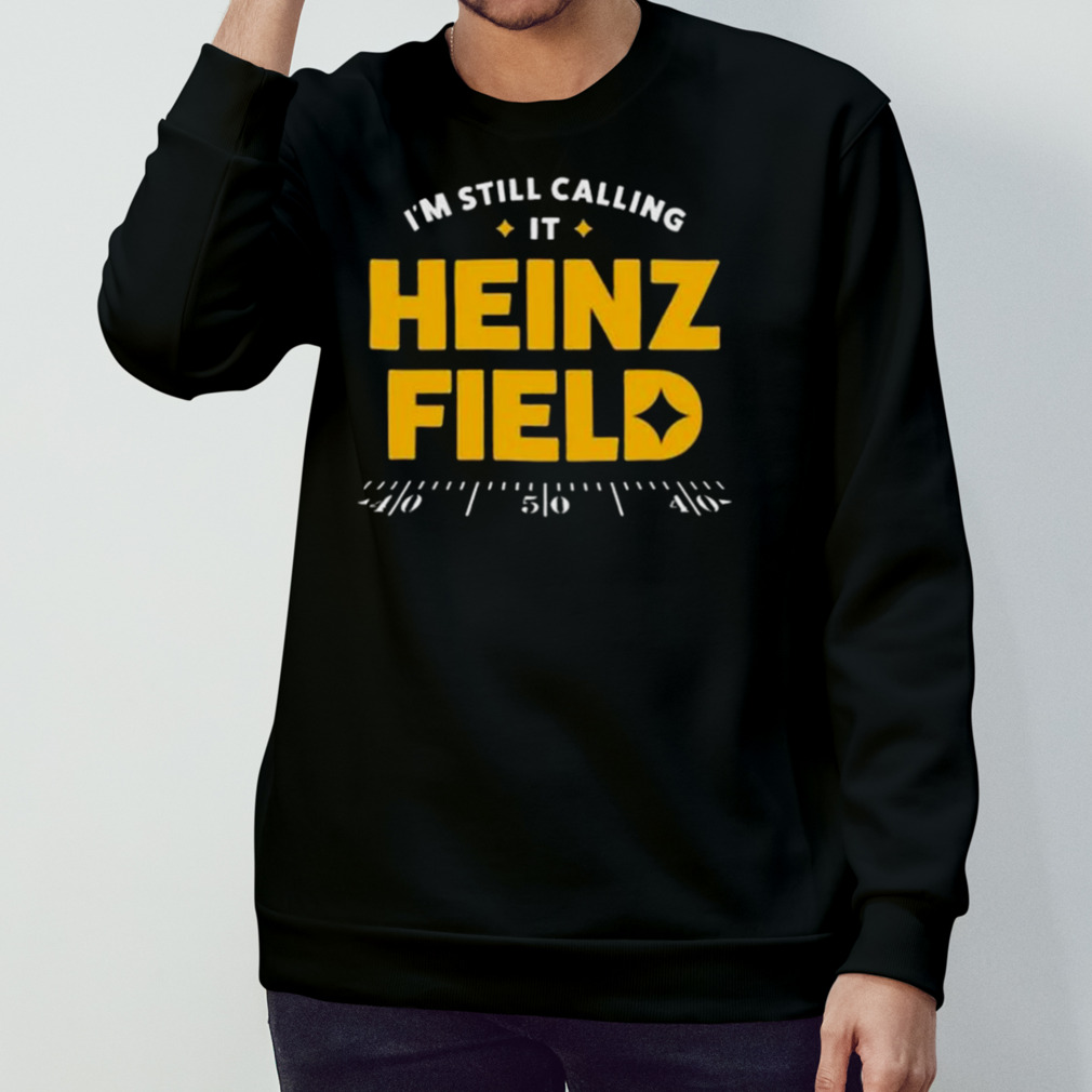 I’M Still Calling It Heinz Field Vintage Pittsburgh Steelers Shirt