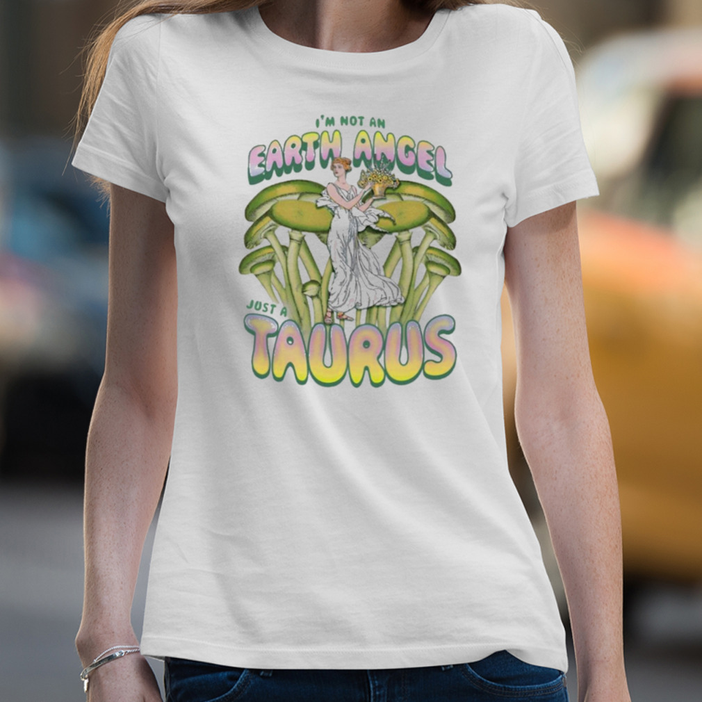 Notallgeminis Store I’M Not An Earth Angel Just A Taurus T-Shirt