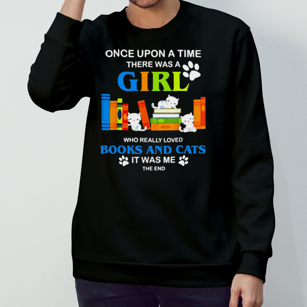 Once Upon A Time There Was A Girl Who Really Loved Books And Cats Shirt