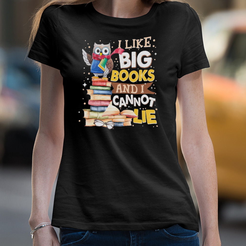 Owl I Like Big Books And I Cannot Lie Shirt