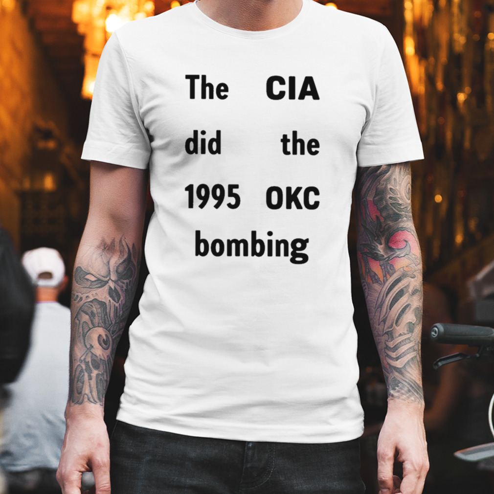 The Cia Did The 1995 Okc Bombing T-Shirt