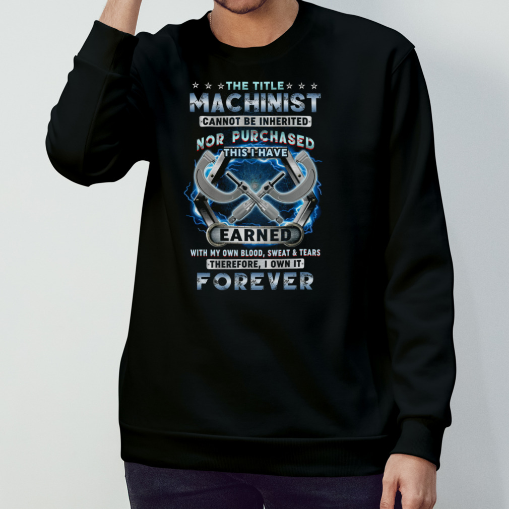 The Title Machinist Cannot Be Inherited Nor Purchased Shirt