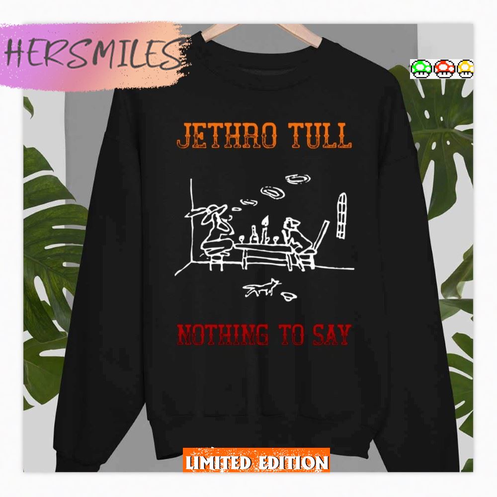 Tribute To Jethro Tull Nothing To Say  T-Shirt