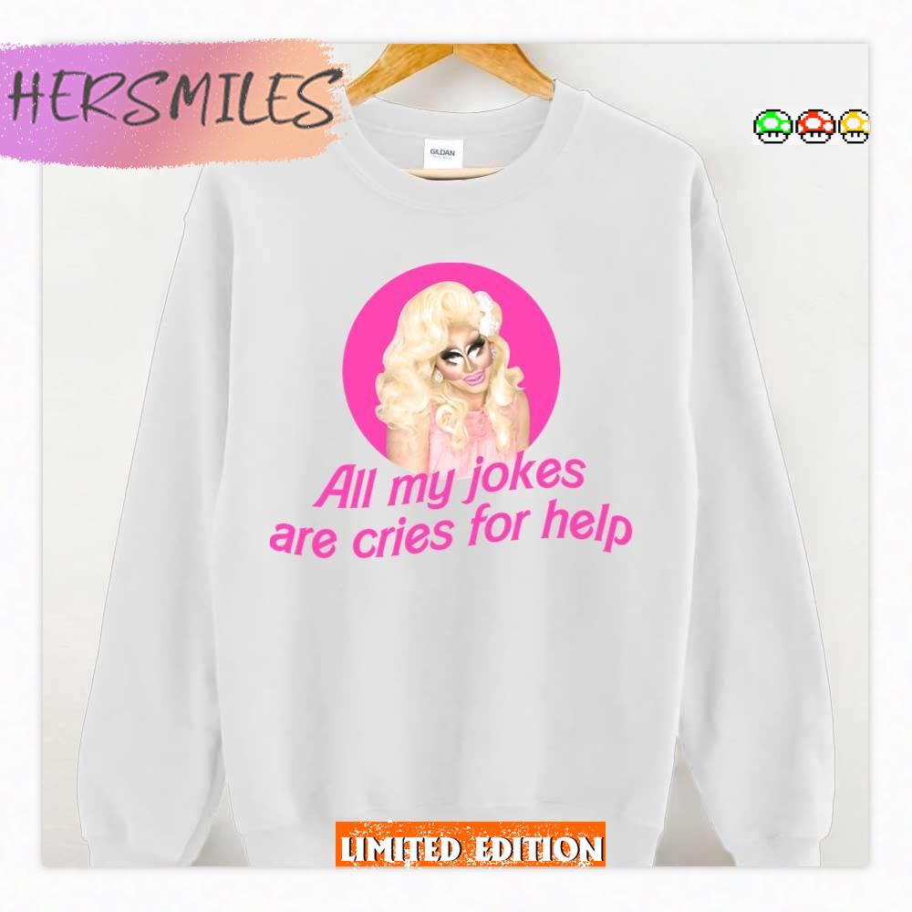 Trixie Jokes All My Jokes Are Cries For Help Rupaul's Drag Race  T-Shirt
