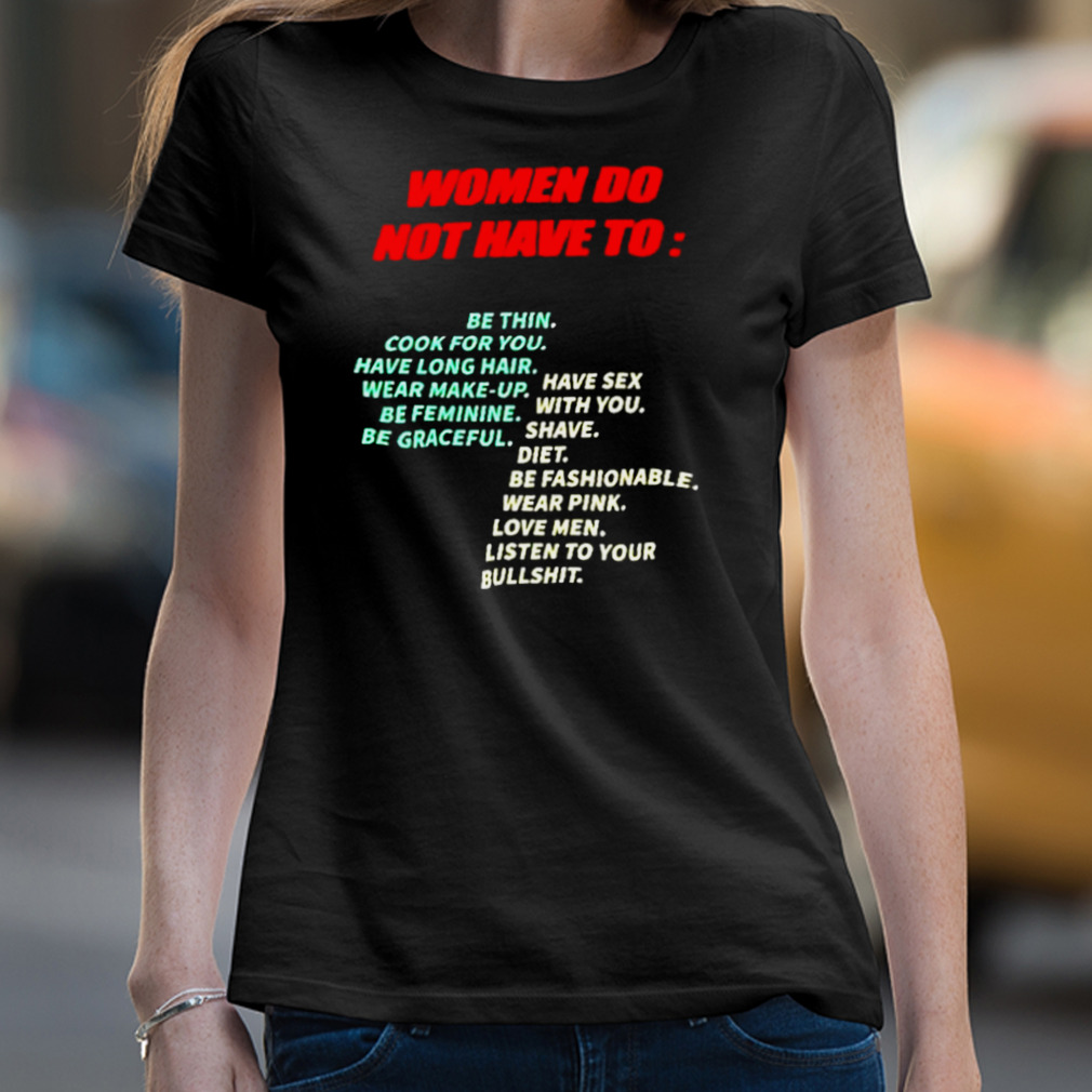 Women Do Not Have To Shirt