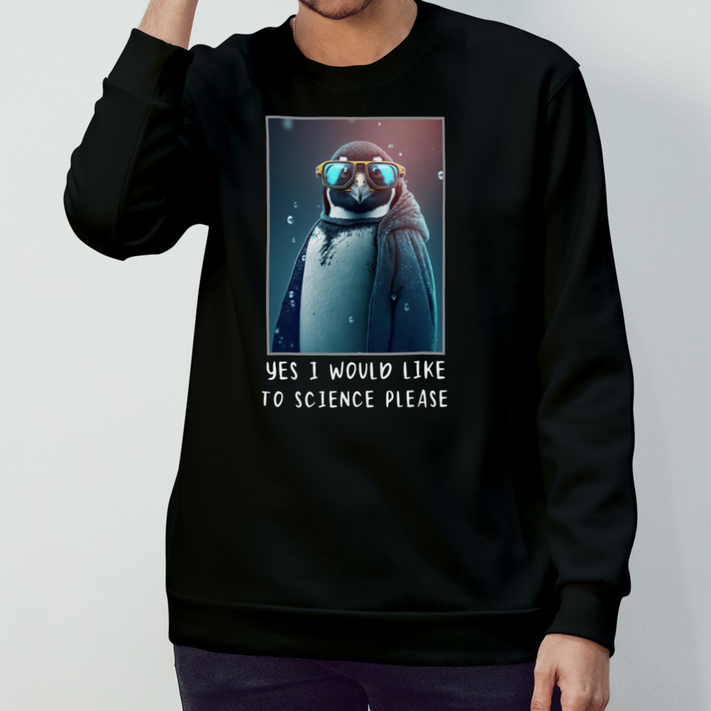 Yes I Would Like To Science Please Shirt