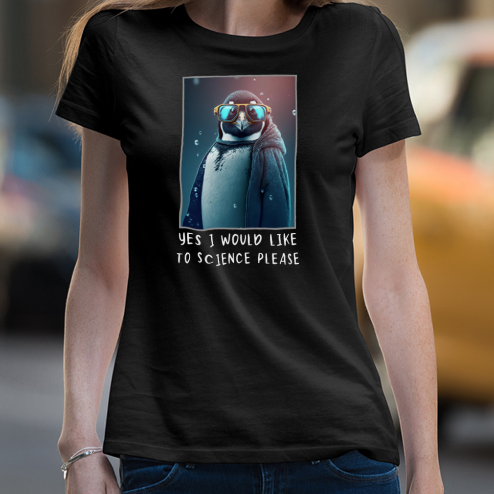 Yes I Would Like To Science Please Shirt