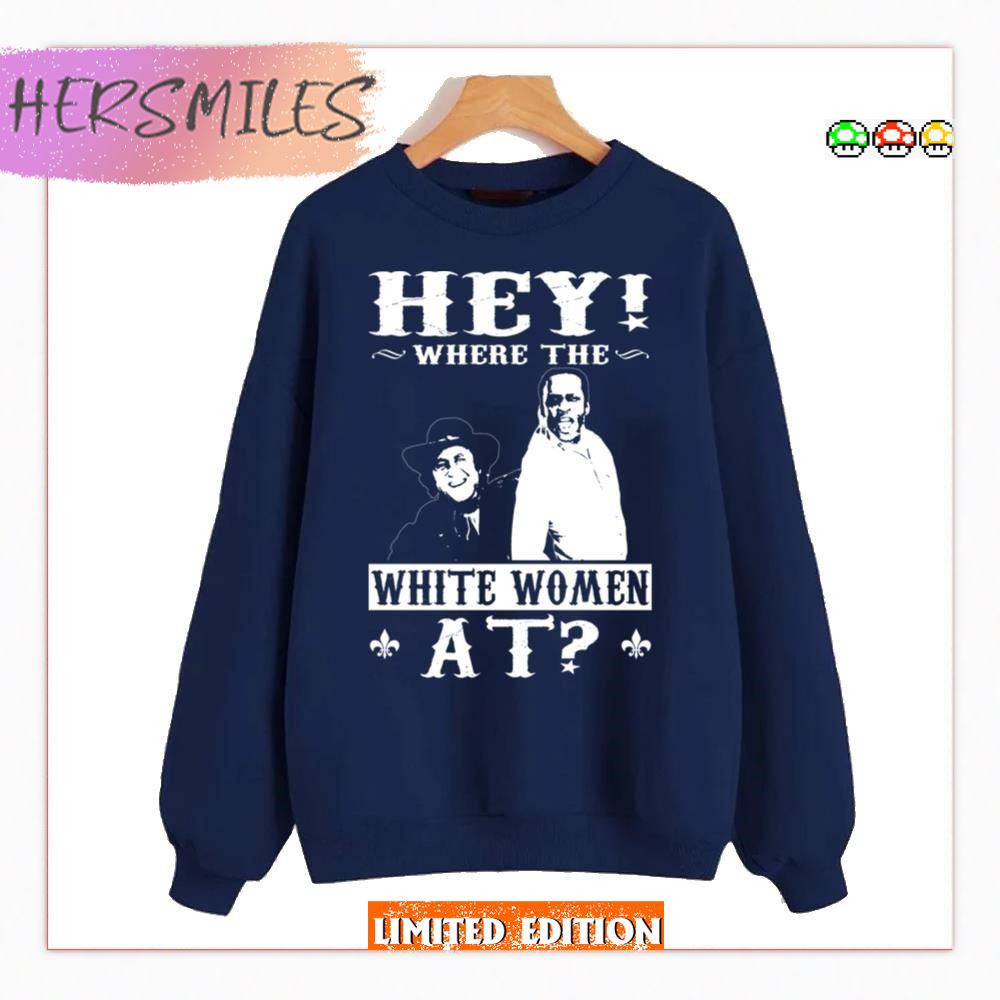 Hey Where The White Woman Blazing Saddles T-Shirt