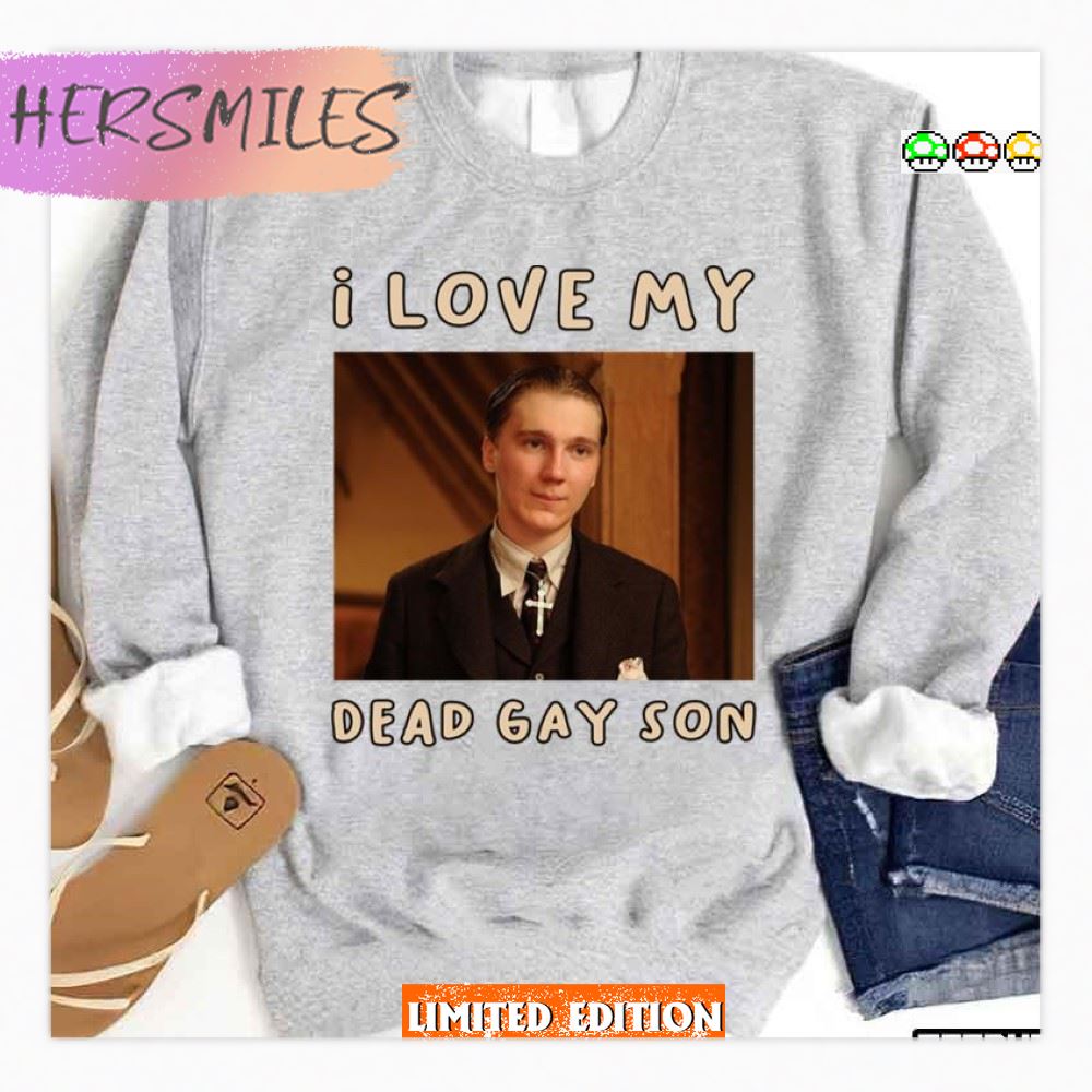 I Love My Dead Gay Son There Will Be Blood Unisex Sweatshirt