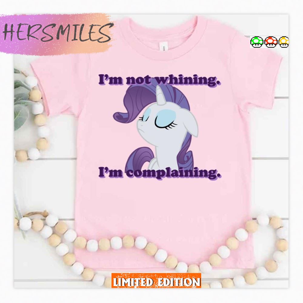 I’m Not Whining I’m Complaining My Little Pony  T-shirt